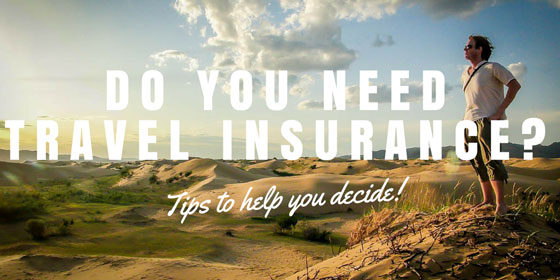 Do You Need Travel Insurance? Tips to help you decide